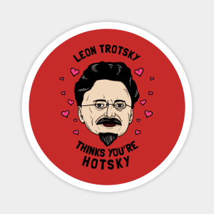 Leon Trotsky Thinks You're Hotsky Magnet